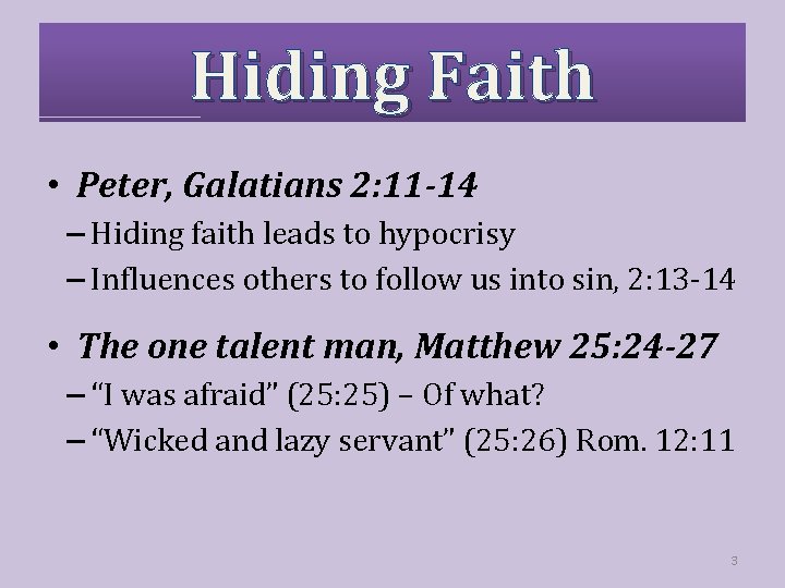 Hiding Faith • Peter, Galatians 2: 11 -14 – Hiding faith leads to hypocrisy