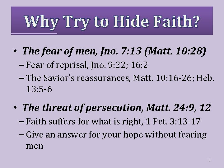 Why Try to Hide Faith? • The fear of men, Jno. 7: 13 (Matt.