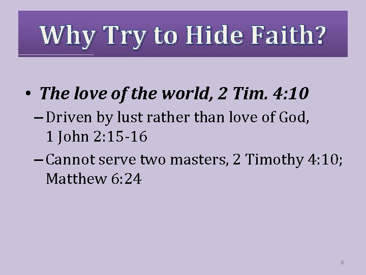 Why Try to Hide Faith? • The love of the world, 2 Tim. 4: