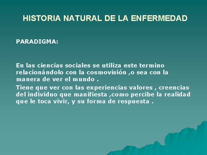 HISTORIA NATURAL DE LA ENFERMEDAD PARADIGMA: En las ciencias sociales se utiliza este termino