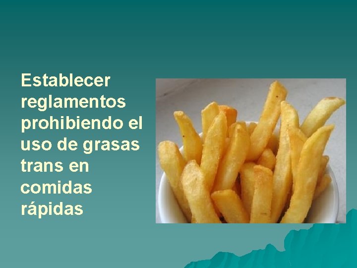 Establecer reglamentos prohibiendo el uso de grasas trans en comidas rápidas 
