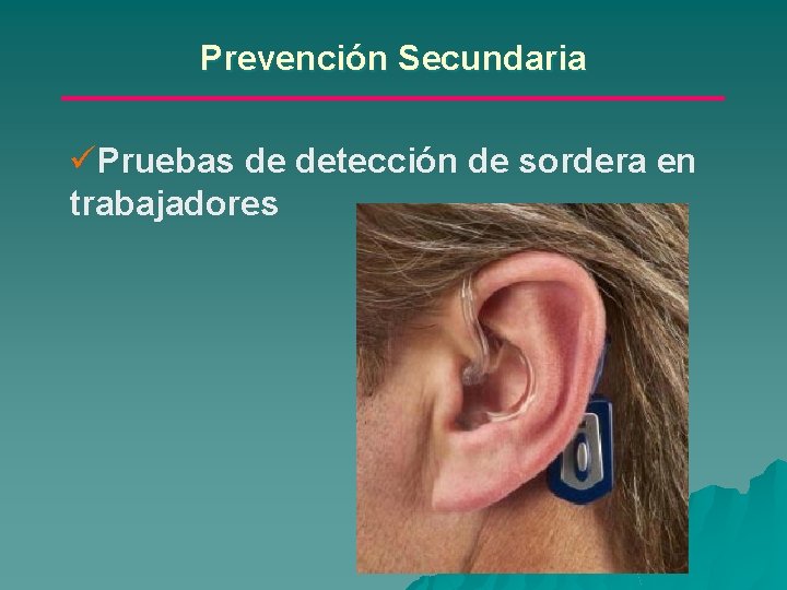 Prevención Secundaria üPruebas de detección de sordera en trabajadores 