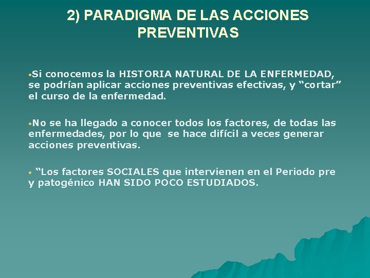 2) PARADIGMA DE LAS ACCIONES PREVENTIVAS • Si conocemos la HISTORIA NATURAL DE LA