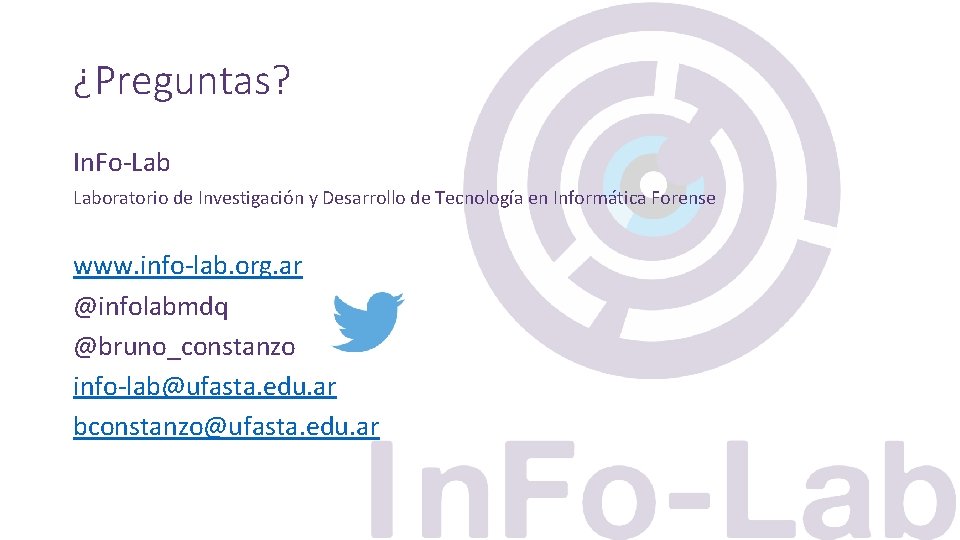 ¿Preguntas? In. Fo-Lab Laboratorio de Investigación y Desarrollo de Tecnología en Informática Forense www.