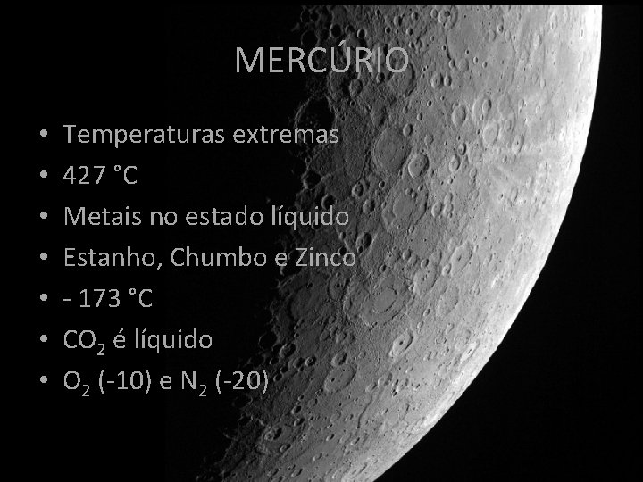 MERCÚRIO • • Temperaturas extremas 427 °C Metais no estado líquido Estanho, Chumbo e MERCÚRIO • • Temperaturas extremas 427 °C Metais no estado líquido Estanho, Chumbo e