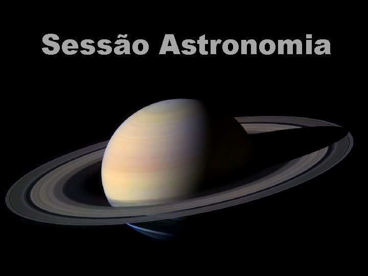 Sessão Astronomia Sessão Astronomia