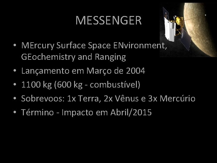 MESSENGER • MErcury Surface Space ENvironment, GEochemistry and Ranging • Lançamento em Março de MESSENGER • MErcury Surface Space ENvironment, GEochemistry and Ranging • Lançamento em Março de