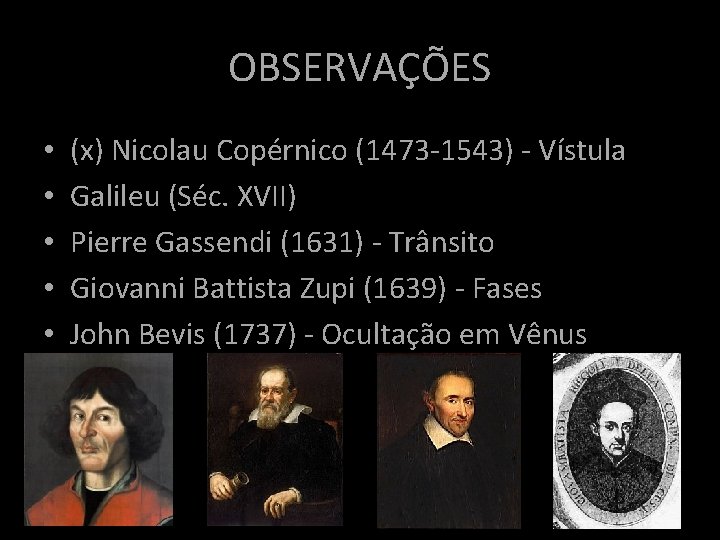 OBSERVAÇÕES • • • (x) Nicolau Copérnico (1473 -1543) - Vístula Galileu (Séc. XVII) OBSERVAÇÕES • • • (x) Nicolau Copérnico (1473 -1543) - Vístula Galileu (Séc. XVII)