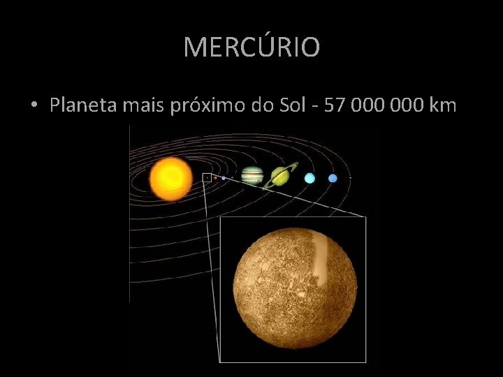 MERCÚRIO • Planeta mais próximo do Sol - 57 000 km MERCÚRIO • Planeta mais próximo do Sol - 57 000 km