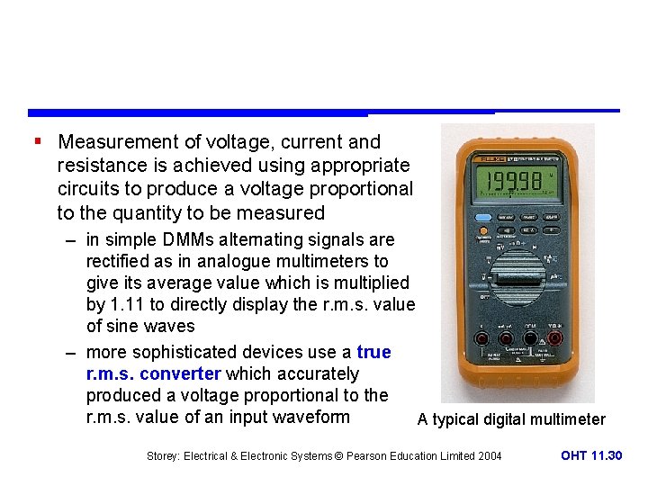 § Measurement of voltage, current and resistance is achieved using appropriate circuits to produce