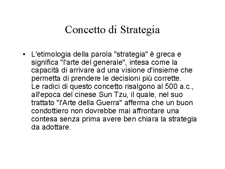 Concetto di Strategia • L'etimologia della parola "strategia" è greca e significa "l'arte del