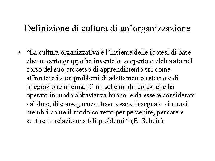 Definizione di cultura di un’organizzazione • “La cultura organizzativa è l’insieme delle ipotesi di