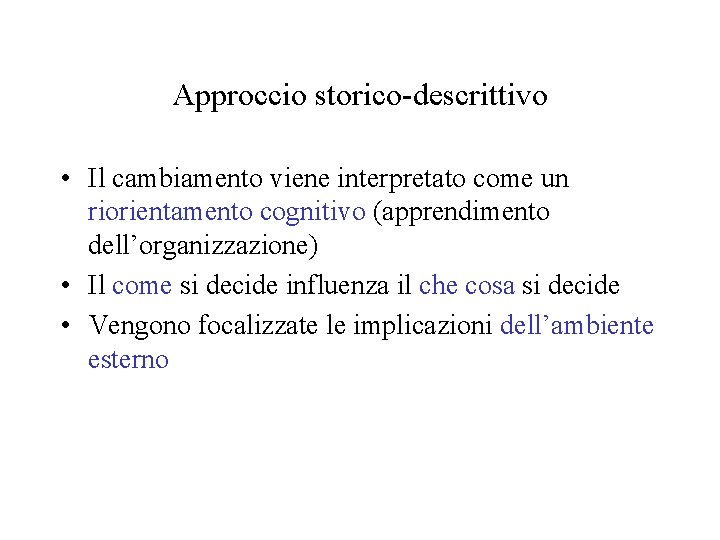 Approccio storico-descrittivo • Il cambiamento viene interpretato come un riorientamento cognitivo (apprendimento dell’organizzazione) •