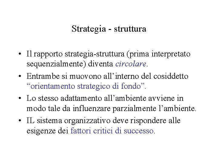 Strategia - struttura • Il rapporto strategia-struttura (prima interpretato sequenzialmente) diventa circolare. • Entrambe