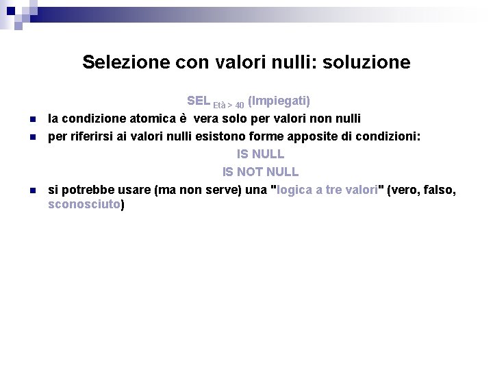 Selezione con valori nulli: soluzione n n n SEL Età > 40 (Impiegati) la