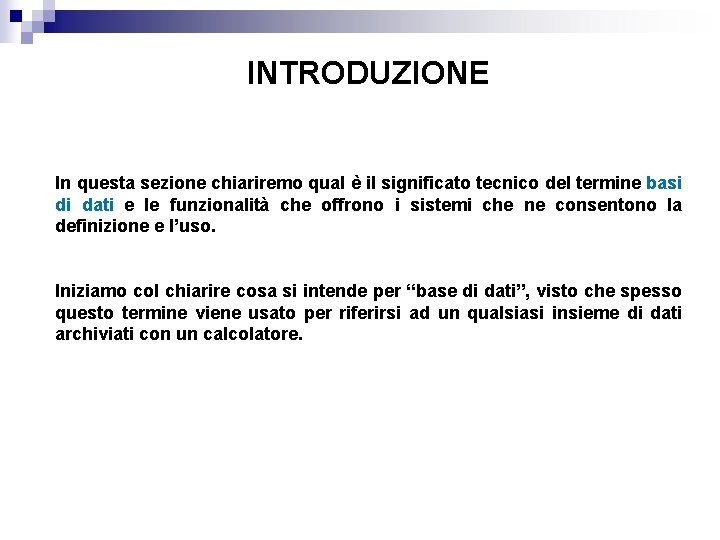 INTRODUZIONE In questa sezione chiariremo qual è il significato tecnico del termine basi di