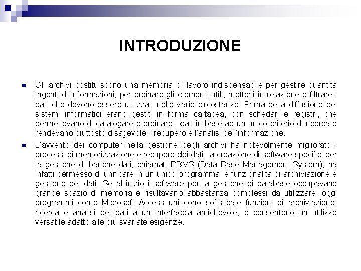 INTRODUZIONE n n Gli archivi costituiscono una memoria di lavoro indispensabile per gestire quantità