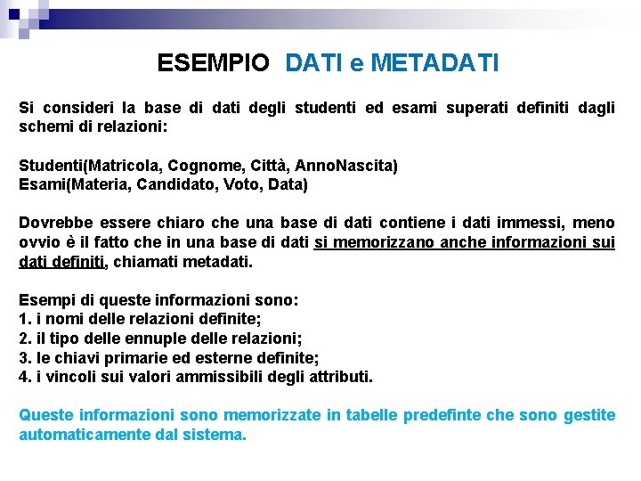 ESEMPIO DATI e METADATI Si consideri la base di dati degli studenti ed esami