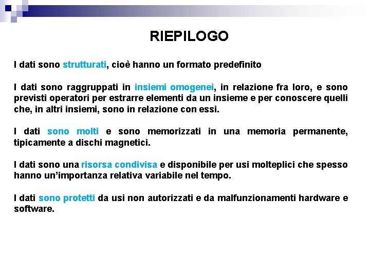 RIEPILOGO I dati sono strutturati, cioè hanno un formato predefinito I dati sono raggruppati