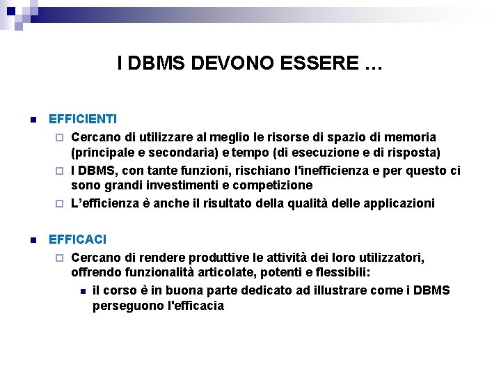 I DBMS DEVONO ESSERE … n EFFICIENTI ¨ Cercano di utilizzare al meglio le