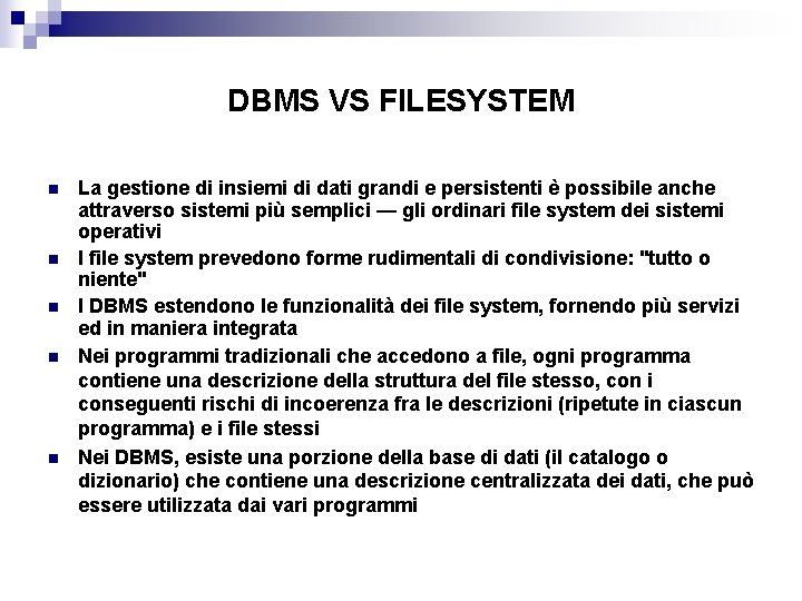 DBMS VS FILESYSTEM n n n La gestione di insiemi di dati grandi e