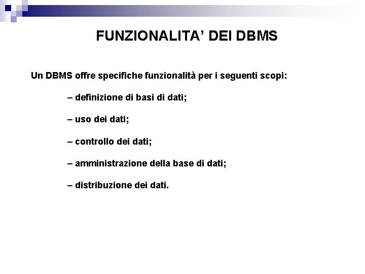 FUNZIONALITA’ DEI DBMS Un DBMS offre specifiche funzionalità per i seguenti scopi: – definizione