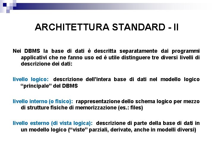 ARCHITETTURA STANDARD - II Nei DBMS la base di dati è descritta separatamente dai