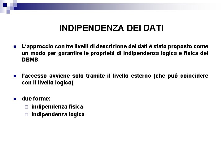 INDIPENDENZA DEI DATI n L‘approccio con tre livelli di descrizione dei dati è stato