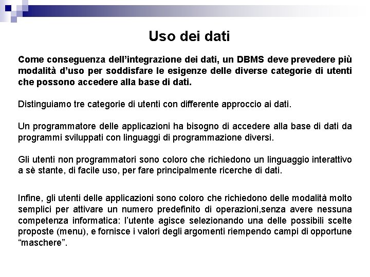 Uso dei dati Come conseguenza dell’integrazione dei dati, un DBMS deve prevedere più modalità