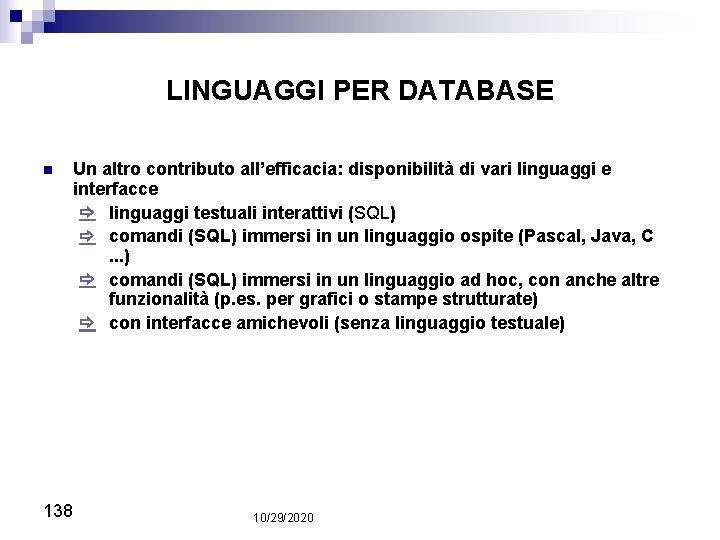 LINGUAGGI PER DATABASE n Un altro contributo all’efficacia: disponibilità di vari linguaggi e interfacce