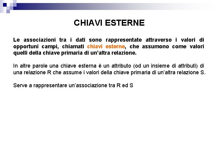 CHIAVI ESTERNE Le associazioni tra i dati sono rappresentate attraverso i valori di opportuni