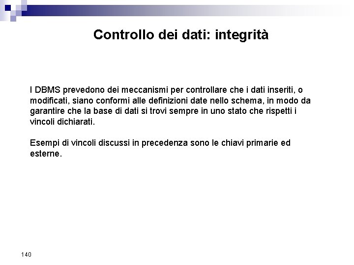 Controllo dei dati: integrità I DBMS prevedono dei meccanismi per controllare che i dati