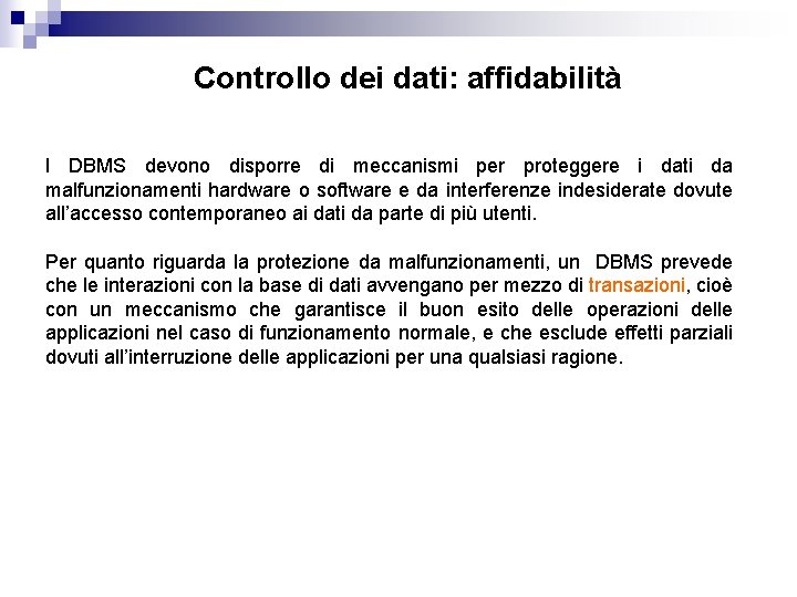 Controllo dei dati: affidabilità I DBMS devono disporre di meccanismi per proteggere i dati