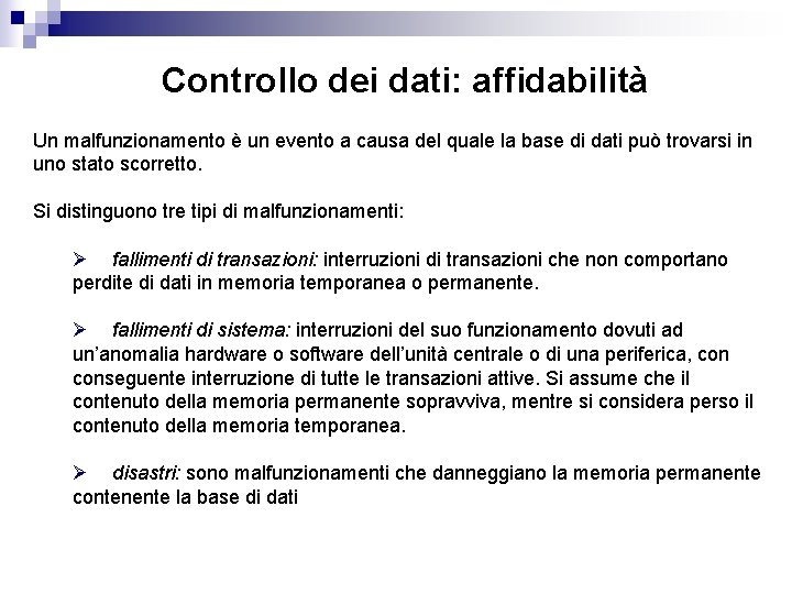 Controllo dei dati: affidabilità Un malfunzionamento è un evento a causa del quale la