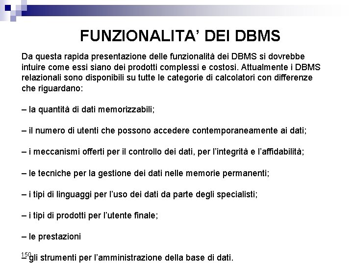 FUNZIONALITA’ DEI DBMS Da questa rapida presentazione delle funzionalità dei DBMS si dovrebbe intuire