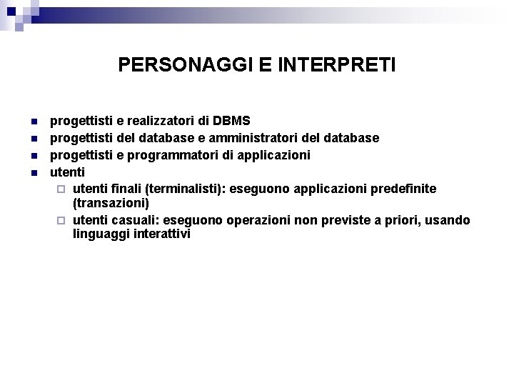 PERSONAGGI E INTERPRETI n n progettisti e realizzatori di DBMS progettisti del database e