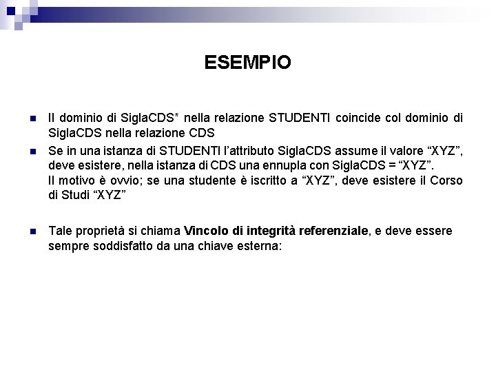 ESEMPIO n n n Il dominio di Sigla. CDS* nella relazione STUDENTI coincide col