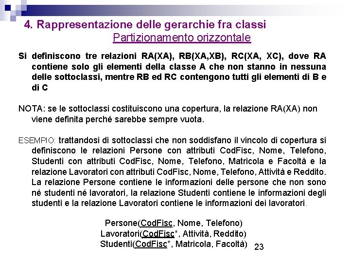 4. Rappresentazione delle gerarchie fra classi Partizionamento orizzontale Si definiscono tre relazioni RA(XA), RB(XA,