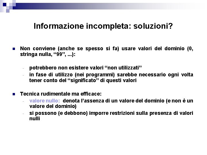 Informazione incompleta: soluzioni? n Non conviene (anche se spesso si fa) usare valori del