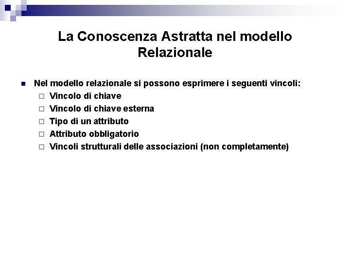 La Conoscenza Astratta nel modello Relazionale n Nel modello relazionale si possono esprimere i