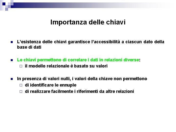 Importanza delle chiavi n L’esistenza delle chiavi garantisce l’accessibilità a ciascun dato della base