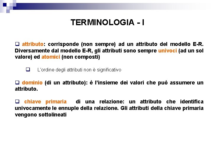 TERMINOLOGIA - I q attributo: corrisponde (non sempre) ad un attributo del modello E-R.