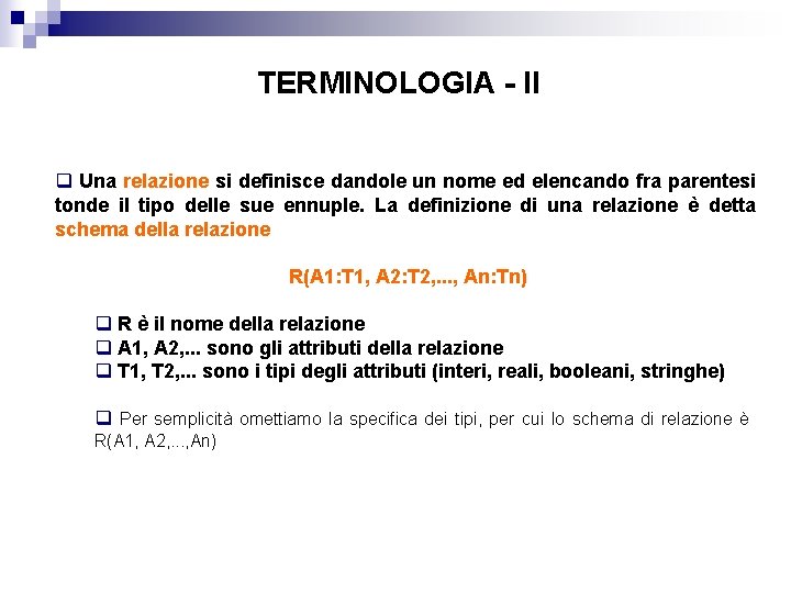 TERMINOLOGIA - II q Una relazione si definisce dandole un nome ed elencando fra