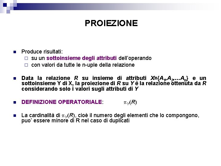 PROIEZIONE n Produce risultati: ¨ su un sottoinsieme degli attributi dell’operando ¨ con valori