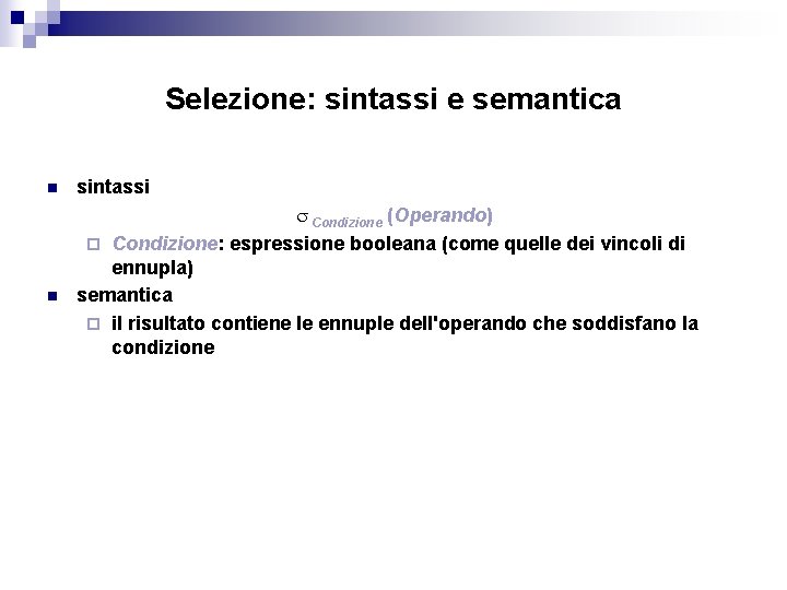 Selezione: sintassi e semantica n sintassi Condizione (Operando) ¨ Condizione: espressione booleana (come quelle