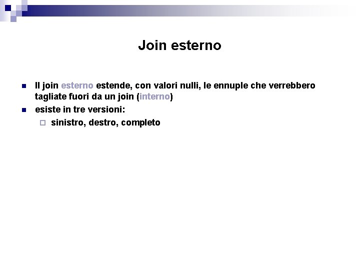 Join esterno n n Il join esterno estende, con valori nulli, le ennuple che