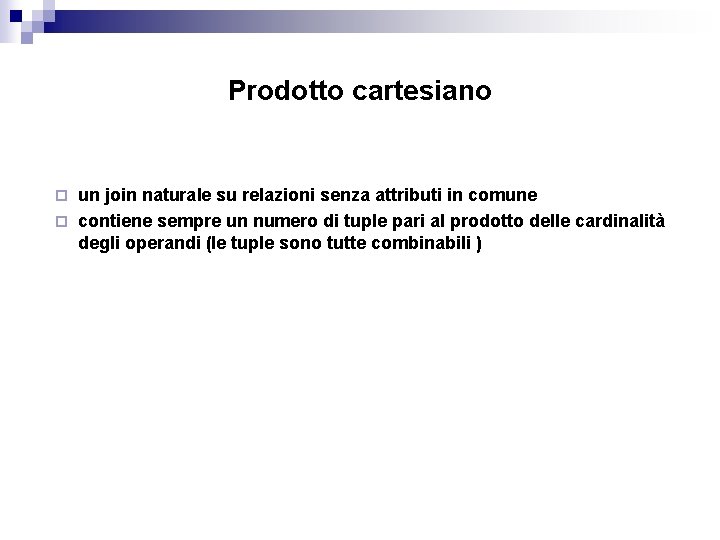 Prodotto cartesiano un join naturale su relazioni senza attributi in comune ¨ contiene sempre