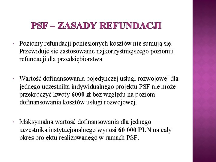 PSF – ZASADY REFUNDACJI Poziomy refundacji poniesionych kosztów nie sumują się. Przewiduje sie zastosowanie