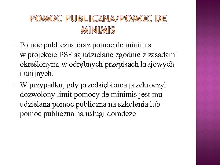  Pomoc publiczna oraz pomoc de minimis w projekcie PSF są udzielane zgodnie z