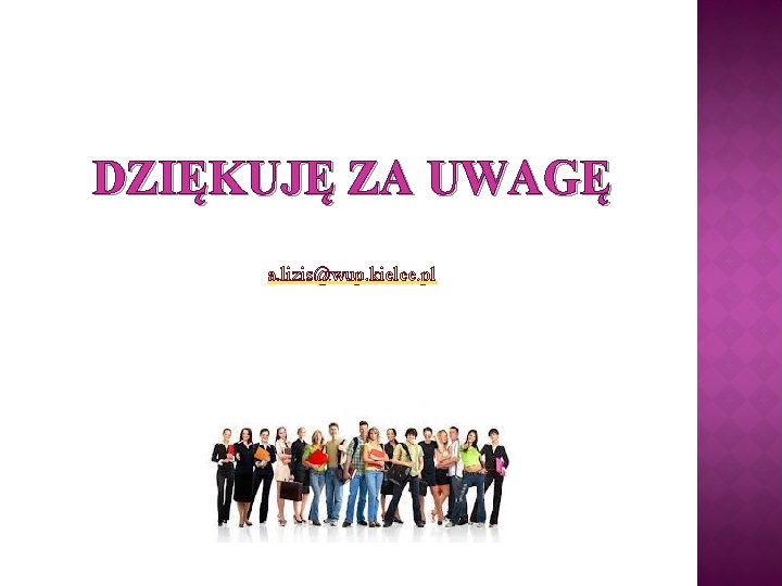 DZIĘKUJĘ ZA UWAGĘ a. lizis@wup. kielce. pl 